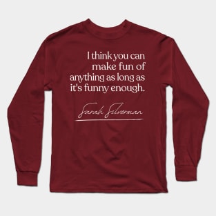 Sarah Silverman  - Comedy Quote Gift Long Sleeve T-Shirt